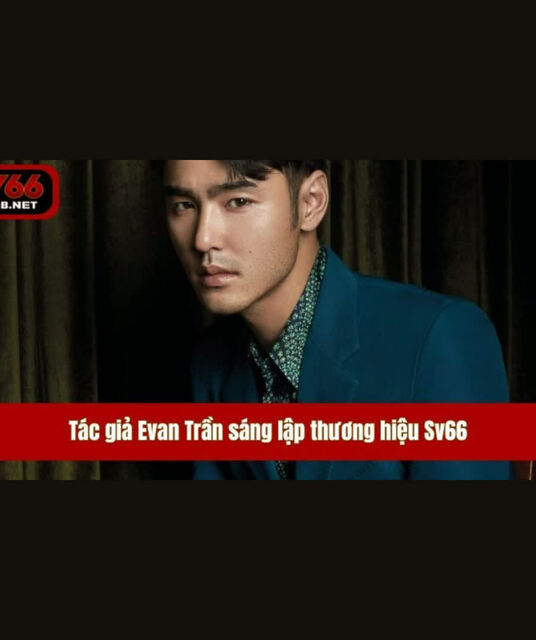 avatar Evan Trần Từ Niềm Đam Mê Đến Thương Hiệu Sv66
